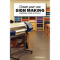 Create Your Own Sign Making Business - Paperback