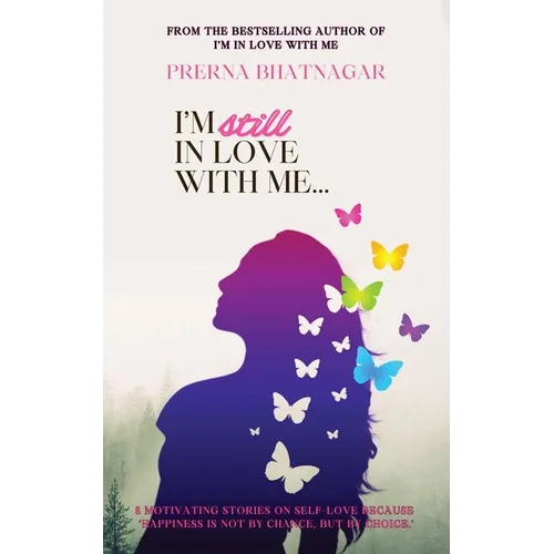 I'm still in Love with Me: 8 motivating stories on Self-love because 'Happiness is not by chance, but by choice.' - Paperback