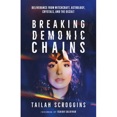 Breaking Demonic Chains: Deliverance from Witchcraft, Astrology, Crystals, and the Occult - Paperback