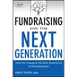 Fundraising and the Next Generation, + Website: Tools for Engaging the Next Generation of Philanthropists - Hardcover