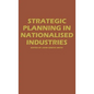 Strategic Planning in Nationalized Industries - Hardcover