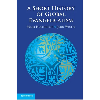 A Short History of Global Evangelicalism - Paperback