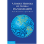 A Short History of Global Evangelicalism - Paperback