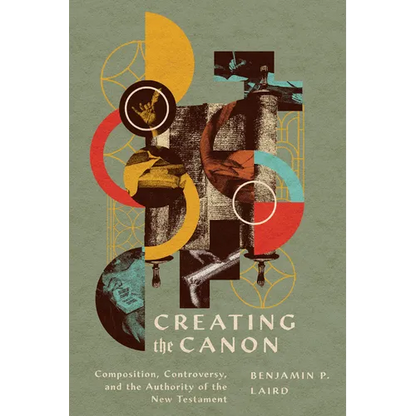 Creating the Canon: Composition, Controversy, and the Authority of the New Testament - Paperback