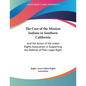 The Case of the Mission Indians in Southern California: And the Action of the Indian Rights Association in Supporting the Defense of Their Legal Right - Paperback