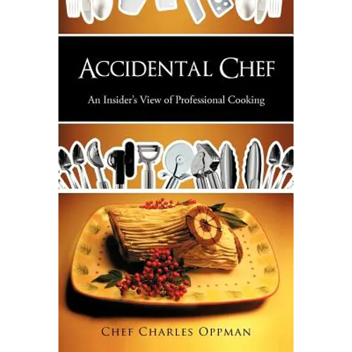Accidental Chef: An Insider's View of Professional Cooking - Paperback
