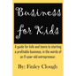 Business for Kids: A guide for kids and teens to starting a profitable business, in the words of an 11 year old entrepreneur. - Paperback