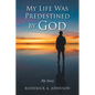 My Life Was Predestined by God: My Story - Paperback