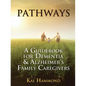 Pathways: A Guidebook for Dementia & Alzheimer's Family Caregivers - Paperback