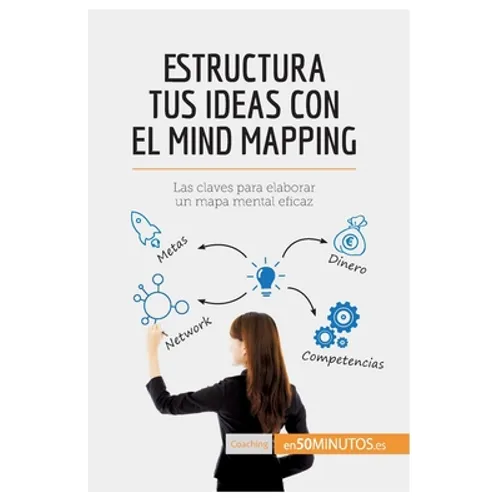 Estructura tus ideas con el mind mapping: Las claves para elaborar un mapa mental eficaz - Paperback