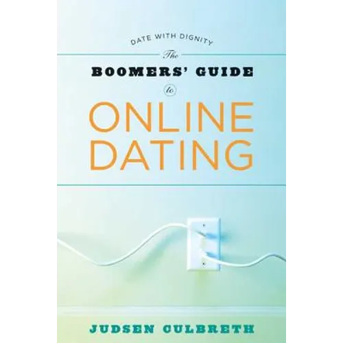 The Boomer's Guide to Online Dating: Date with Dignity - Paperback