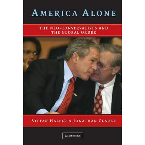 America Alone: The Neo-Conservatives and the Global Order - Hardcover
