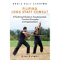 Filipino Long Staff Combat: A Technical Guide to Fundamentals, Combat Principles, and Applications - Paperback