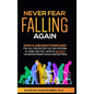 Never Fear Falling Again: Simple and Easy Exercises for Fall Prevention You Can Perform at Home and Feel Safer in 28 Days - with Exclusive Reade - Hardcover