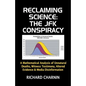 Reclaiming Science: the JFK Conspiracy: A mathematical analysis of unnatural deaths, witness testimony, altered evidence and media disinformation - Paperback
