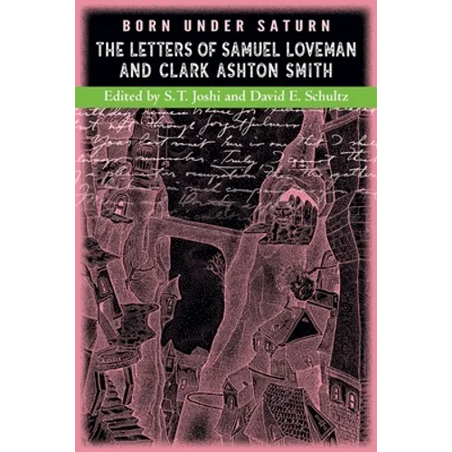 Born under Saturn: The Letters of Samuel Loveman and Clark Ashton Smith - Paperback