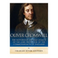 Oliver Cromwell: The Notorious Life and Legacy of the Lord Protector of the Commonwealth of England - Paperback