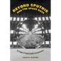 Beyond Sputnik and the Space Race: The Origins of Global Satellite Communications - Hardcover