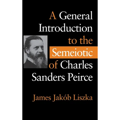 A General Introduction to the Semiotic of Charles Sanders Peirce - Hardcover