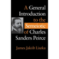 A General Introduction to the Semiotic of Charles Sanders Peirce - Hardcover