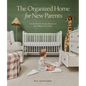 The Organized Home for New Parents: Create Routine-Ready Spaces for Your Baby's First Years - Hardcover