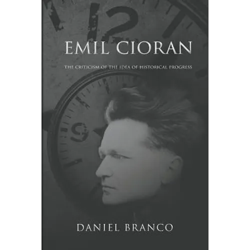 Emil Cioran: The Criticism of the Idea of Historical Progress - Paperback
