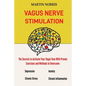 Vagus Nerve Stimulation: The Secrets to Activate Your Vagal Tone With 13 Proven Exercises and Methods to Overcome Depression, Relieve Chronic Stress, - Paperback