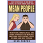 Mean People: Easy Strategies To Rob Mean People Of Their Power Over You! Meditation, Mindfulness, And Other Strategies To Increase - Paperback