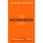 The Deconverted Man: A Guide to Happiness, Freedom, and Purpose After Leaving Fundamentalist Religion - Paperback