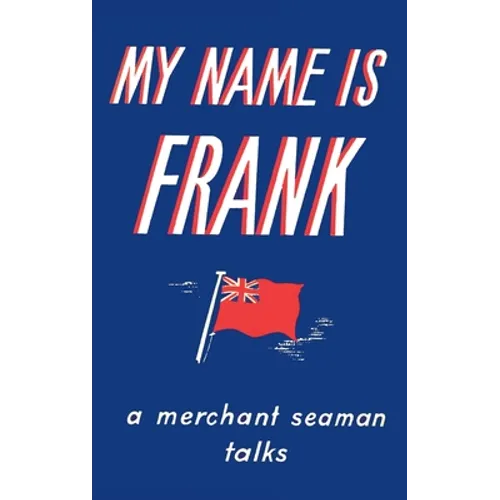 My Name is Frank: A merchant seaman talks - Hardcover