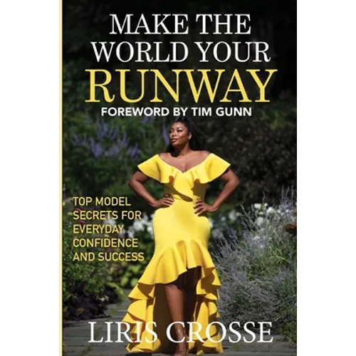 Make the World Your Runway: Top Model Secrets for Everyday Confidence and Success - Paperback