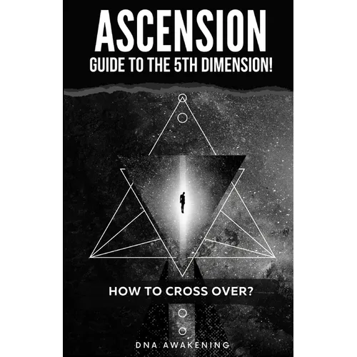 Ascension Guide To The 5th Dimension: How To Cross Over? - Paperback