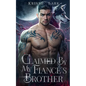 Claimed by My Fiancé's Brother: An Opposites Attract Enemies to Lovers Werewolf Shifter Romance - Paperback