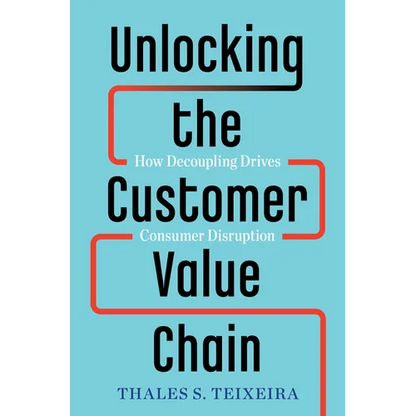 Unlocking the Customer Value Chain: How Decoupling Drives Consumer Disruption - Hardcover