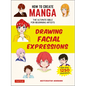 How to Create Manga: Drawing Facial Expressions: The Ultimate Bible for Beginning Artists (with Over 1,250 Illustrations) - Paperback