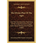 The Divine Plan of the Ages: And the Corroborative Testimony of the Great Pyramid in Egypt God's Stone Witness and Prophet (1886) - Paperback