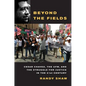 Beyond the Fields: Cesar Chavez, the UFW, and the Struggle for Justice in the 21st Century - Paperback