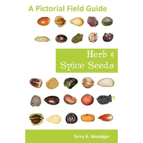 Herb and Spice Seeds: A Pictorial Field Guide - Paperback