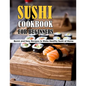 Sushi Cookbook For Beginners: Quick and Easy Recipes to Make Healthy Sushi at Home - Paperback