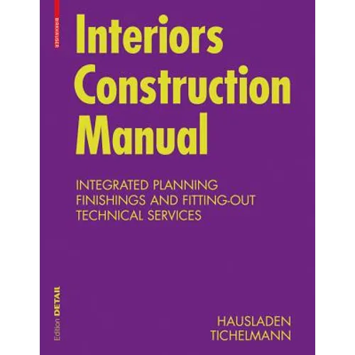 Interiors Construction Manual: Integrated Planning, Finishings and Fitting-Out, Technical Services - Hardcover