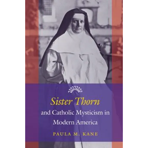 Sister Thorn and Catholic Mysticism in Modern America - Paperback