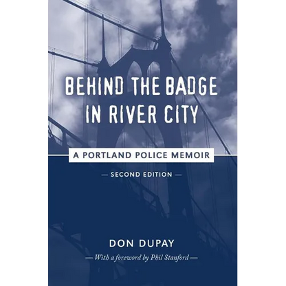 Behind the Badge in River City: A Portland Police Memoir - Paperback