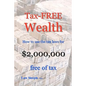 Tax-FREE Wealth: How to use the tax laws for $2,000,000 free of tax - Paperback