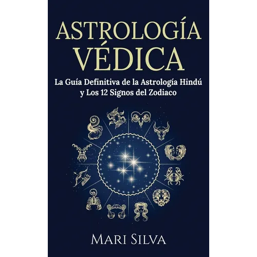 Astrología Védica: La guía definitiva de la astrología hindú y los 12 signos del Zodiaco - Hardcover