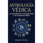 Astrología Védica: La guía definitiva de la astrología hindú y los 12 signos del Zodiaco - Hardcover