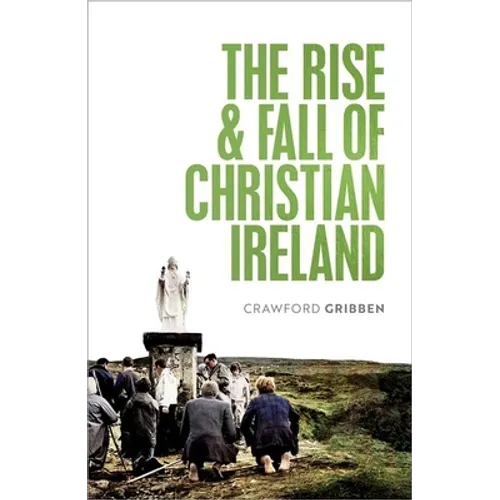 The Rise and Fall of Christian Ireland - Hardcover
