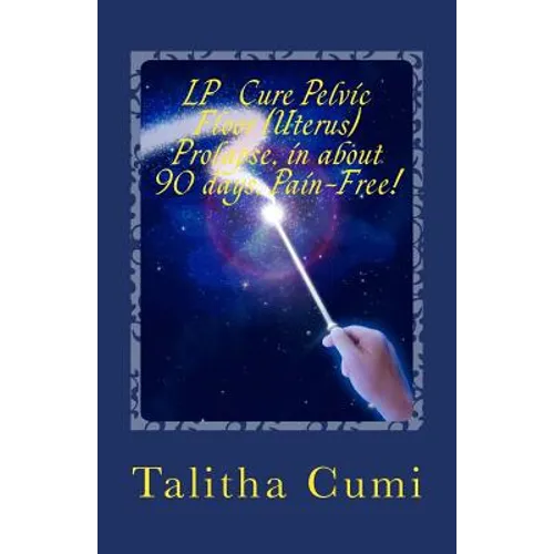 Curing Pelvic Floor / Uterus Prolapse in about 90 days -Pain Free.: My personal journey of awareness and self-cure. - Paperback