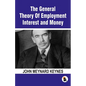 The General Theory Of Employment Interest and Money: The Keynesian Revolution - Paperback