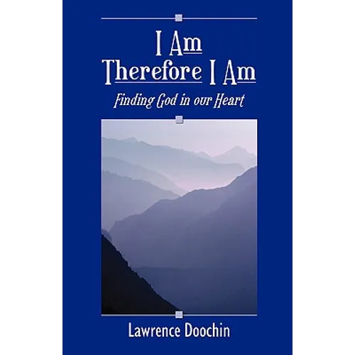 I Am Therefore I Am: Finding God in Our Heart - Paperback