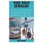 Wire Wrap Jewelry: The Ultimate guide with simple tools and techniques for making awesome wire wrapped projects like earrings, pendants, - Paperback